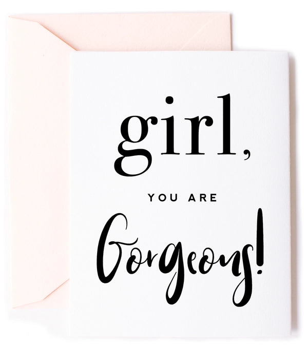 You are Gorgeous - Friendship Appreciation Greeting Card