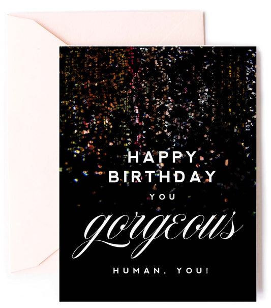 Happy Birthday Gorgeous - Happy Birthday Greeting Card