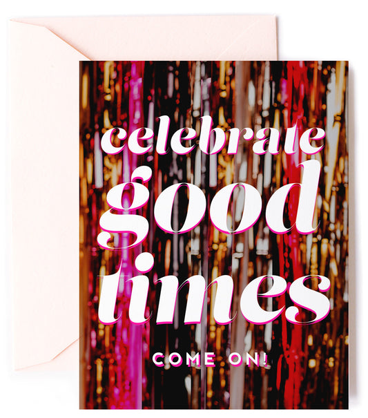 Celebrate Good Times, Celebration & Congratulations Greeting Card