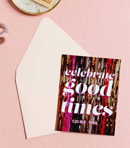 Celebrate Good Times, Celebration & Congratulations Greeting Card