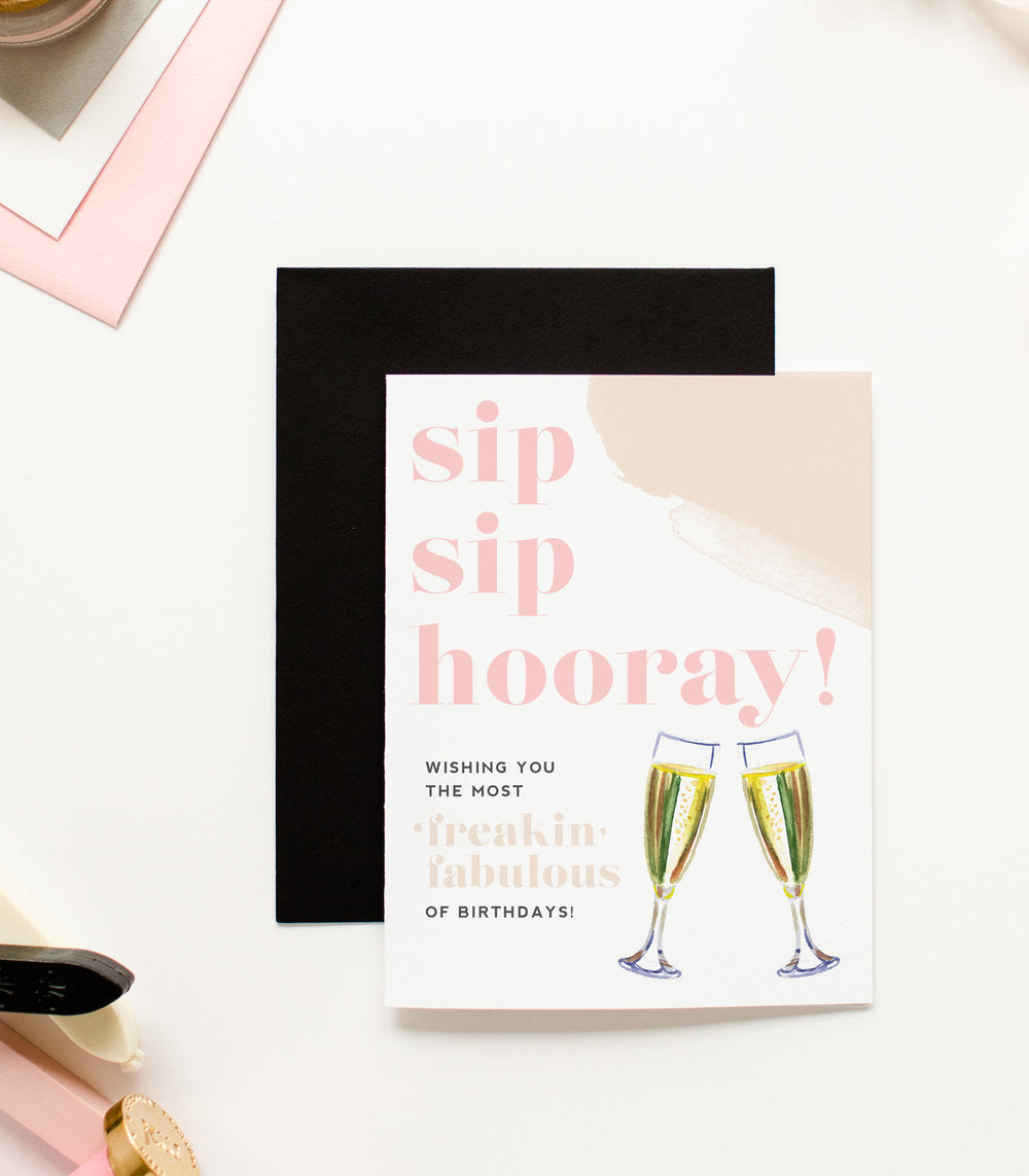 Sip Sip Hooray, Freakin Fabulous - Champagne Birthday Greeting Card