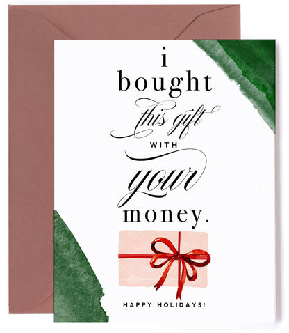 Bought this Gift with Your Money, Funny Christmas Holiday Card