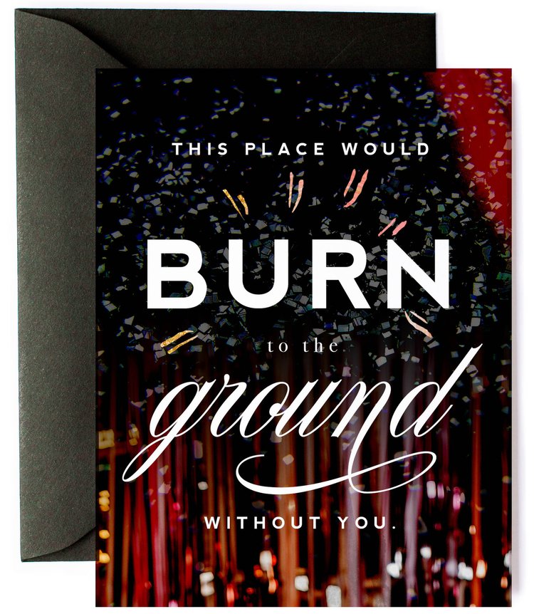 Burn to the Ground - Funny, Friendship & Appreciation Card