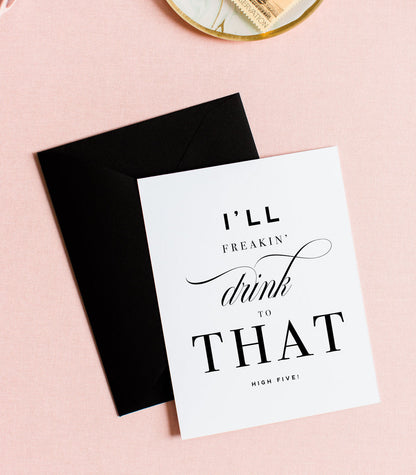 I'll Drink to That, Encouragement & Congratulations Greeting Card