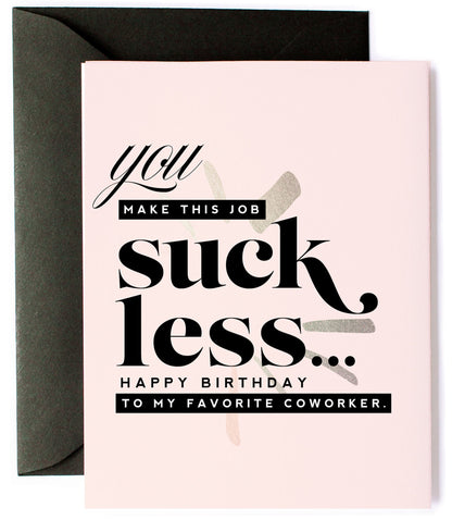 You Make This Job Suck Less , Funny Coworker Birthday Greeting Card