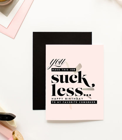 You Make This Job Suck Less , Funny Coworker Birthday Greeting Card